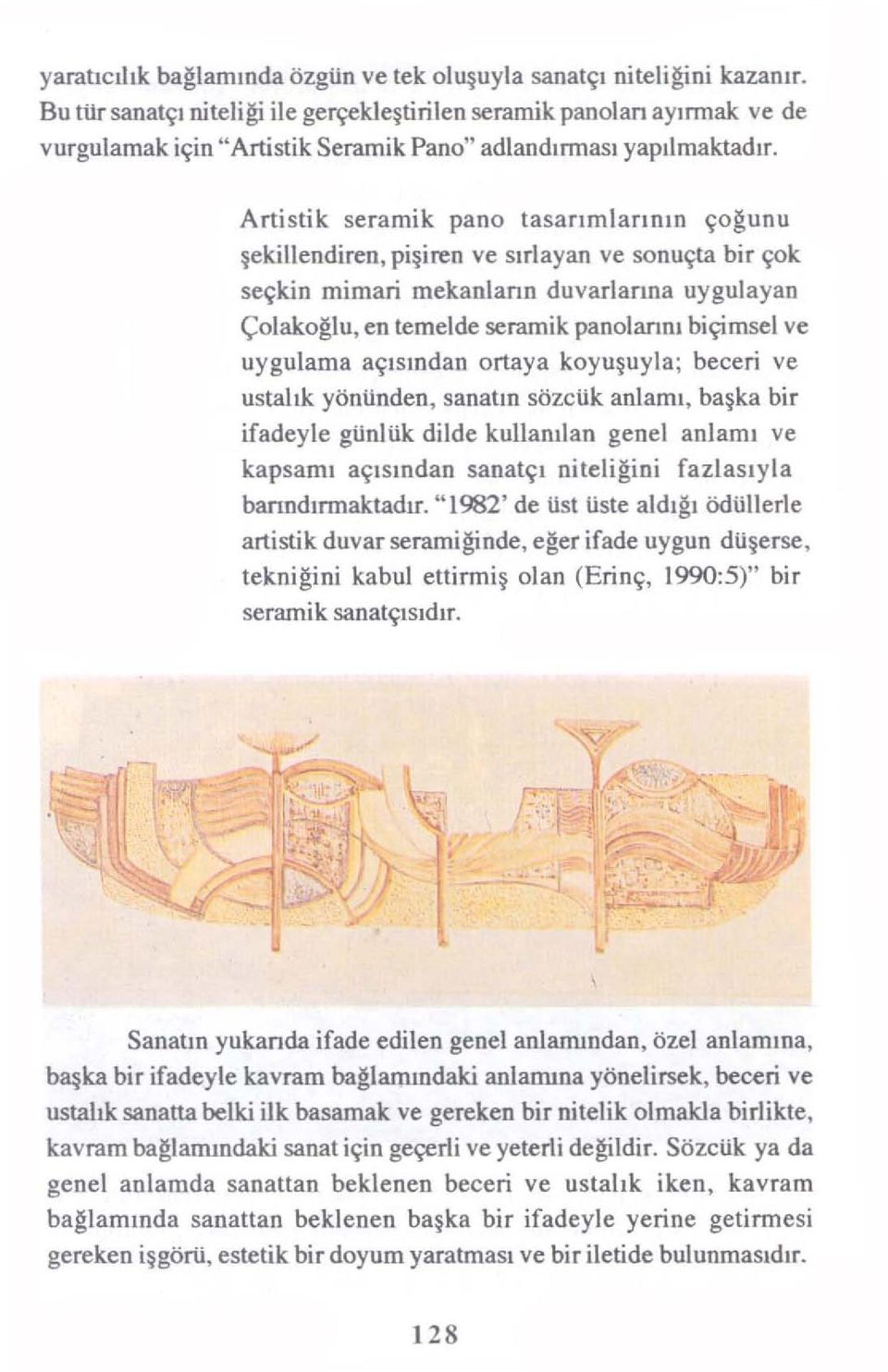 Artistik seramik pano tasarımlarının çoğunu şekillendiren,pişiren ve sırlayan ve sonuçta bir çok seçkin mimari mekanların duvarlarına uygulayan Çolakoğlu.