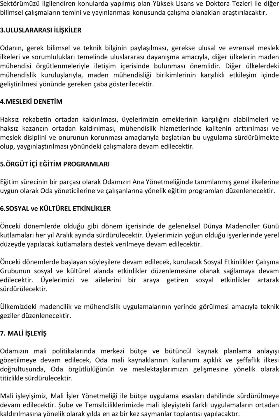 maden mühendisi örgütlenmeleriyle iletişim içerisinde bulunması önemlidir.