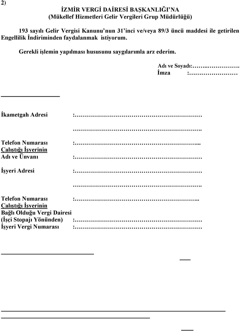 Telefon Numarası Çalıştığı İşyerinin Adı ve Ünvanı İşyeri Adresi :... : :. Telefon Numarası :.