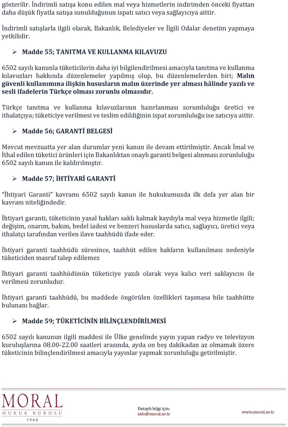 Madde 55; TANITMA VE KULLANMA KILAVUZU 6502 sayılı kanunla tüketicilerin daha iyi bilgilendirilmesi amacıyla tanıtma ve kullanma kılavuzları hakkında düzenlemeler yapılmış olup, bu düzenlemelerden