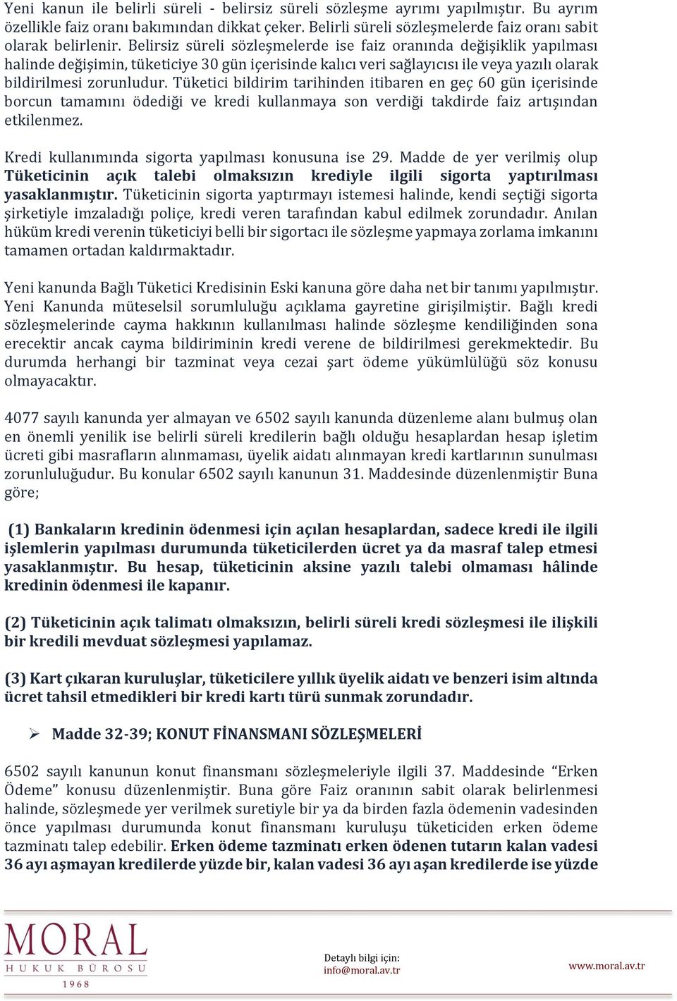 Tüketici bildirim tarihinden itibaren en geç 60 gün içerisinde borcun tamamını ödediği ve kredi kullanmaya son verdiği takdirde faiz artışından etkilenmez.