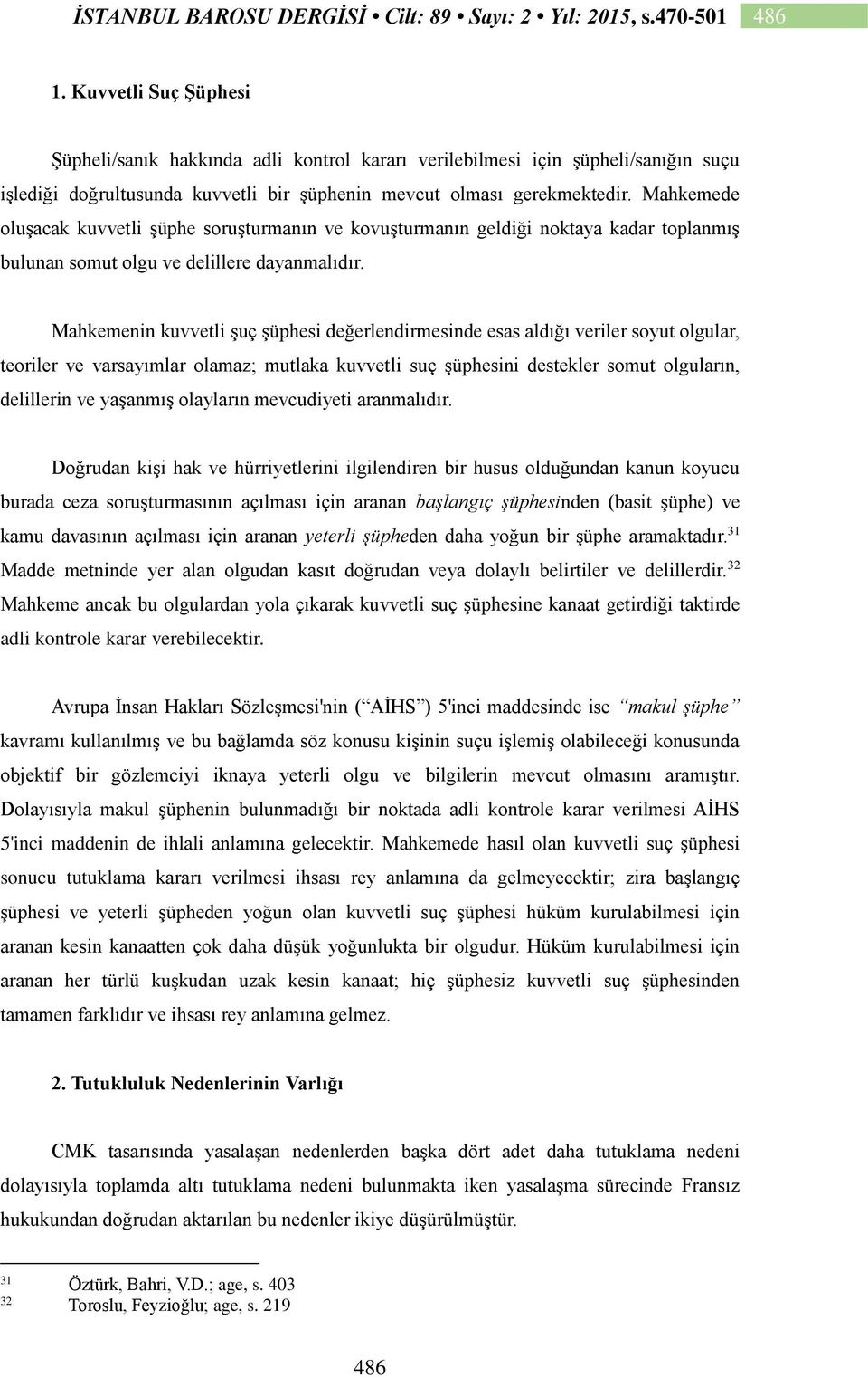 Mahkemenin kuvvetli şuç şüphesi değerlendirmesinde esas aldığı veriler soyut olgular, teoriler ve varsayımlar olamaz; mutlaka kuvvetli suç şüphesini destekler somut olguların, delillerin ve yaşanmış