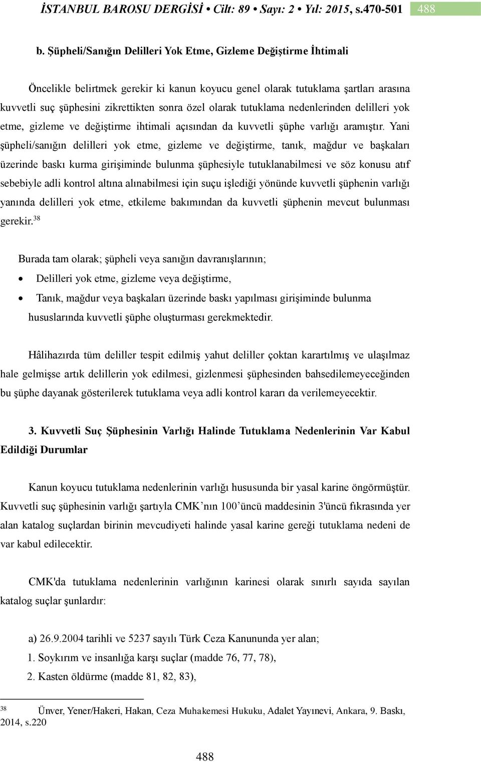 olarak tutuklama nedenlerinden delilleri yok etme, gizleme ve değiştirme ihtimali açısından da kuvvetli şüphe varlığı aramıştır.