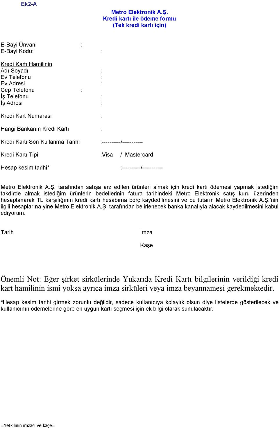 Numarası : Hangi Bankanın Kredi Kartı : Kredi Kartı Son Kullanma Tarihi :----------/----------- Kredi Kartı Tipi :Visa / Mastercard Hesap kesim tarihi* :----------/----------- Metro Elektronik A.Ş.