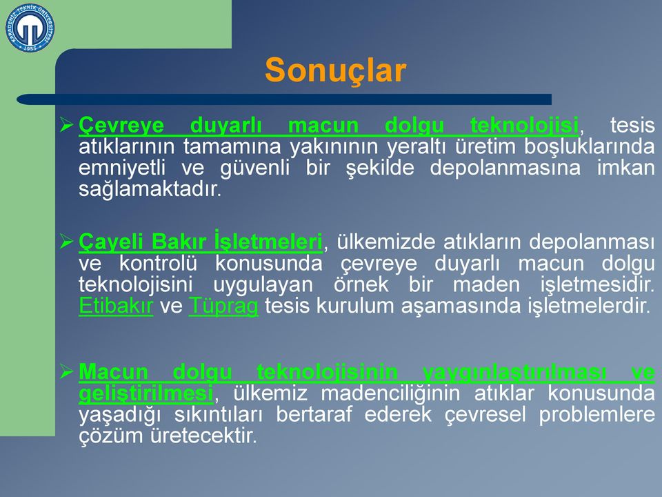 Çayeli Bakır İşletmeleri, ülkemizde atıkların depolanması ve kontrolü konusunda çevreye duyarlı macun dolgu teknolojisini uygulayan örnek bir