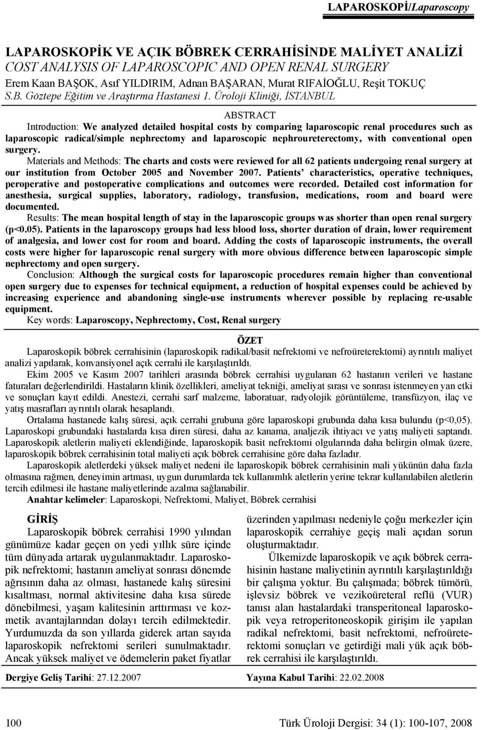 Üroloji Kliniği, İSTANBUL ABSTRACT Introduction: We analyzed detailed hospital costs by comparing laparoscopic renal procedures such as laparoscopic radical/simple nephrectomy and laparoscopic