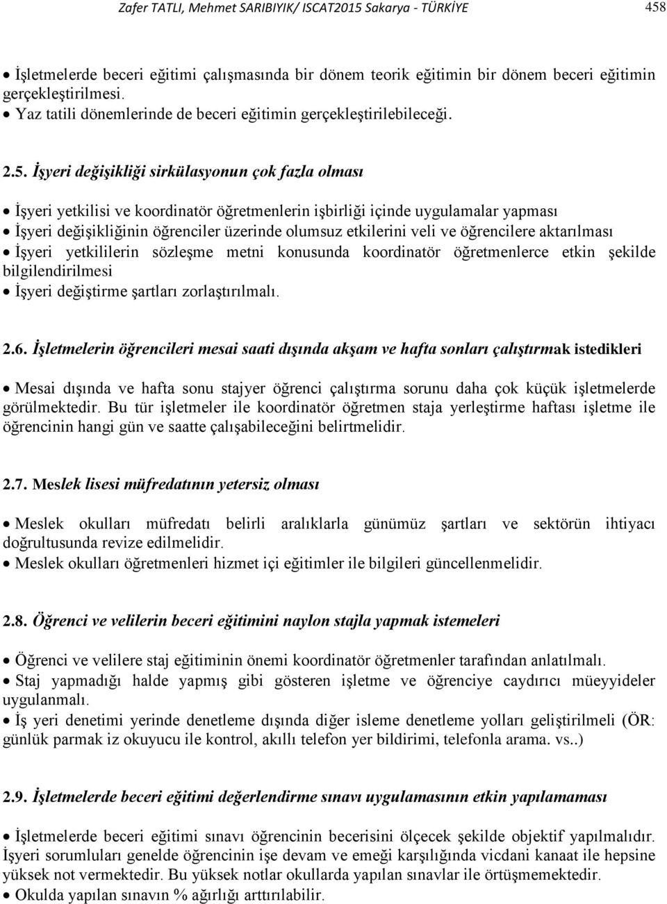 İşyeri değişikliği sirkülasyonun çok fazla olması İşyeri yetkilisi ve koordinatör öğretmenlerin işbirliği içinde uygulamalar yapması İşyeri değişikliğinin öğrenciler üzerinde olumsuz etkilerini veli