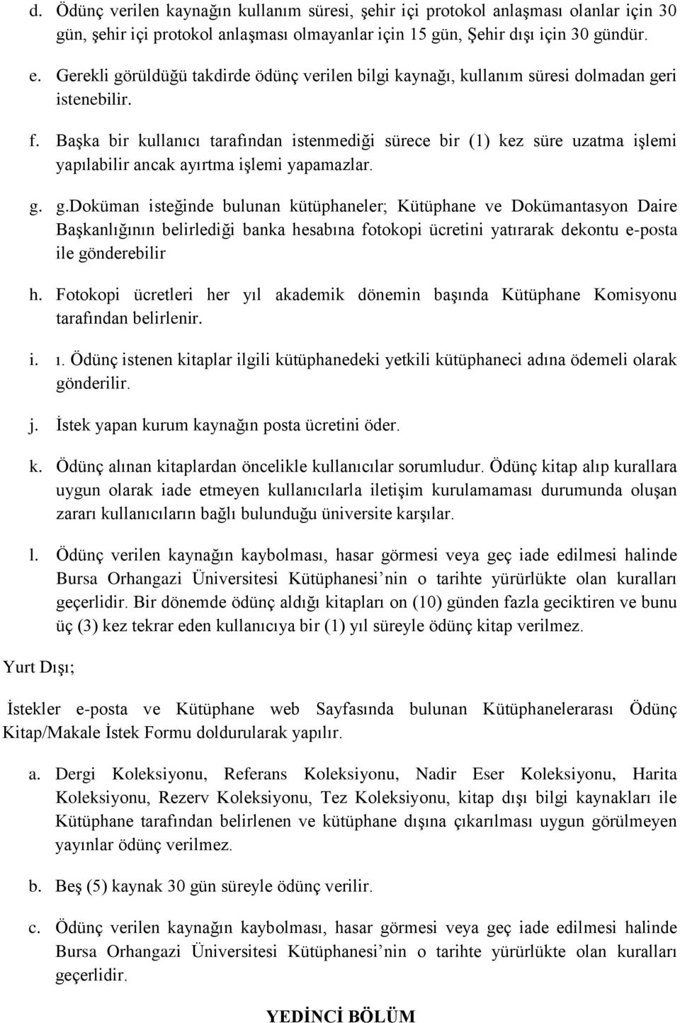 Başka bir kullanıcı tarafından istenmediği sürece bir (1) kez süre uzatma işlemi yapılabilir ancak ayırtma işlemi yapamazlar. g.