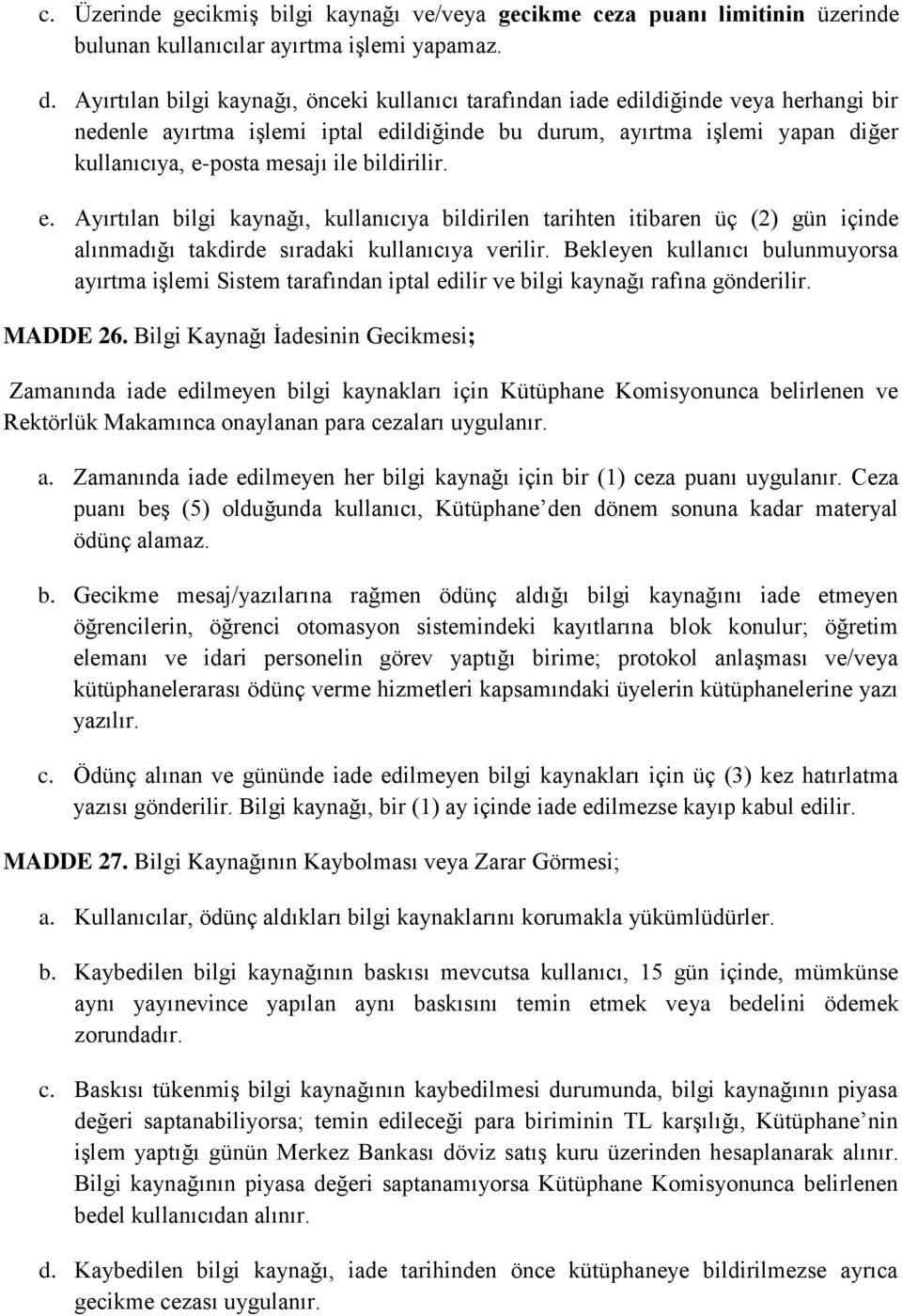 bildirilir. e. Ayırtılan bilgi kaynağı, kullanıcıya bildirilen tarihten itibaren üç (2) gün içinde alınmadığı takdirde sıradaki kullanıcıya verilir.