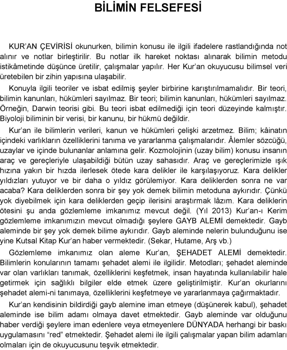 Konuyla ilgili teoriler ve isbat edilmiģ Ģeyler birbirine karıģtırılmamalıdır. Bir teori, bilimin kanunları, hükümleri sayılmaz. Bir teori; bilimin kanunları, hükümleri sayılmaz.