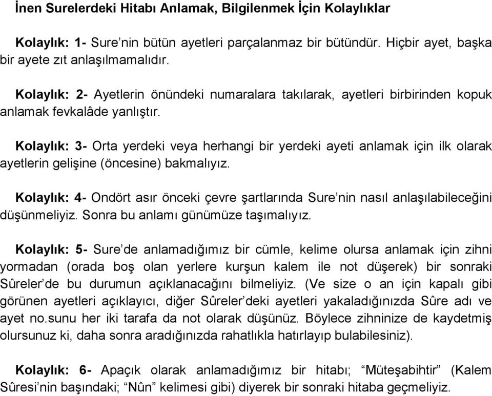 Kolaylık: 3- Orta yerdeki veya herhangi bir yerdeki ayeti anlamak için ilk olarak ayetlerin geliģine (öncesine) bakmalıyız.