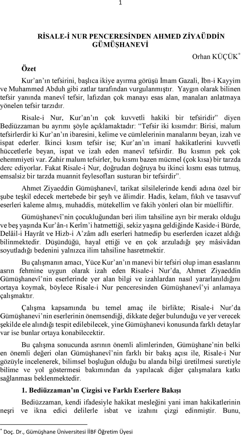 Risale-i Nur, Kur an ın çok kuvvetli hakiki bir tefsiridir diyen Bediüzzaman bu ayrımı şöyle açıklamaktadır: Tefsir iki kısımdır: Birisi, malum tefsirlerdir ki Kur an ın ibaresini, kelime ve