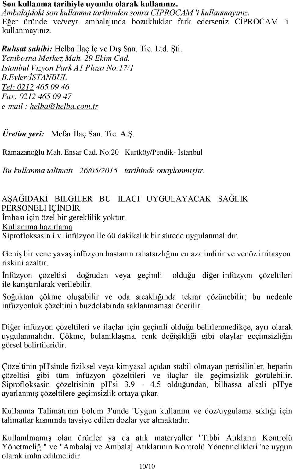 İstanbul Vizyon Park A1 Plaza No:17/1 B.Evler/İSTANBUL Tel: 0212 465 09 46 Fax: 0212 465 09 47 e-mail : helba@helba.com.tr Üretim yeri: Mefar İlaç San. Tic. A.Ş. Ramazanoğlu Mah. Ensar Cad.