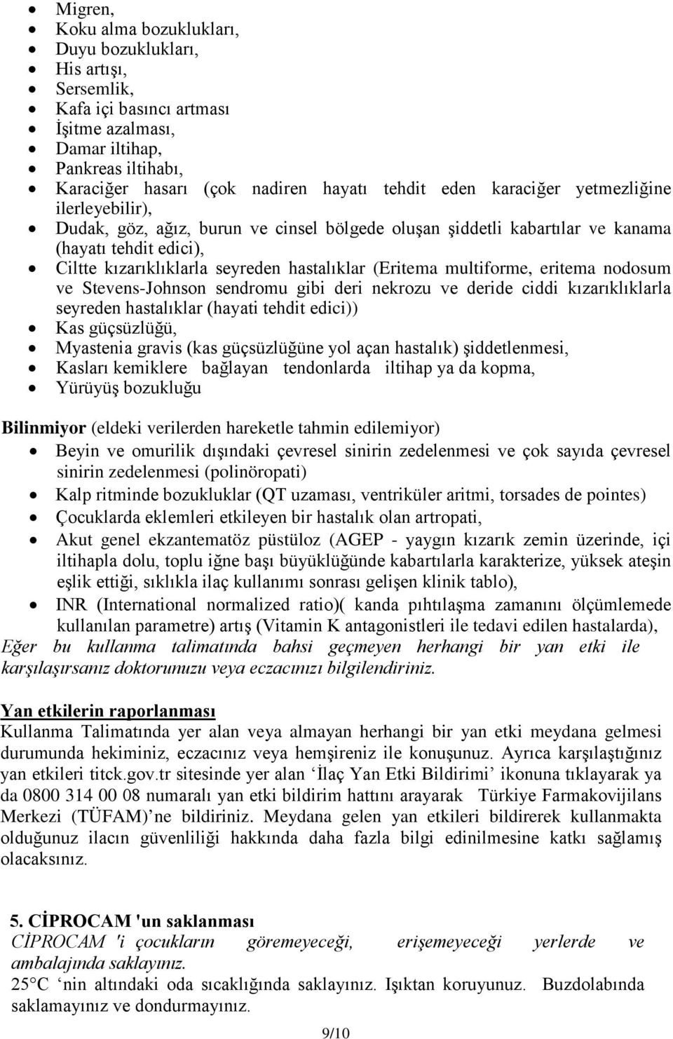 multiforme, eritema nodosum ve Stevens-Johnson sendromu gibi deri nekrozu ve deride ciddi kızarıklıklarla seyreden hastalıklar (hayati tehdit edici)) Kas güçsüzlüğü, Myastenia gravis (kas