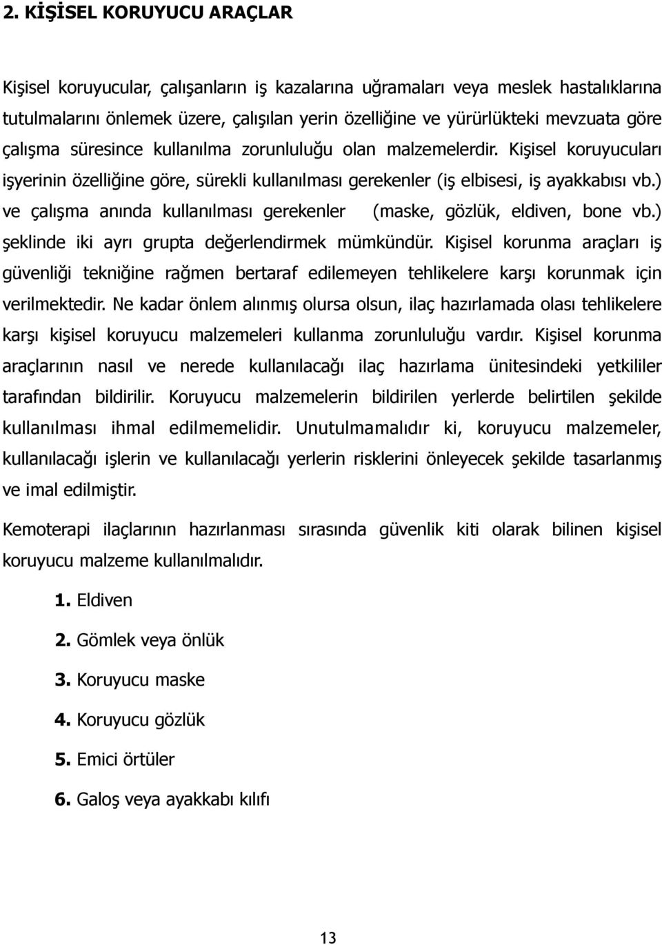 ) ve çalışma anında kullanılması gerekenler (maske, gözlük, eldiven, bone vb.) şeklinde iki ayrı grupta değerlendirmek mümkündür.