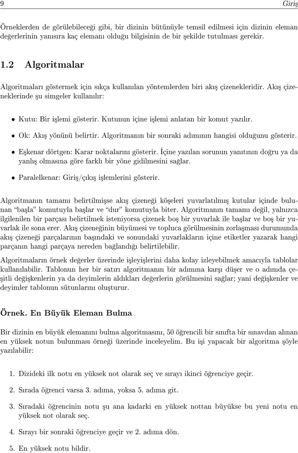 Kutunun içine i³lemi anlatan bir komut yazlr. Ok: Ak³ yönünü belirtir. Algoritmann bir sonraki admnn hangisi oldu unu gösterir. E³kenardörtgen:Kararnoktalarngösterir.