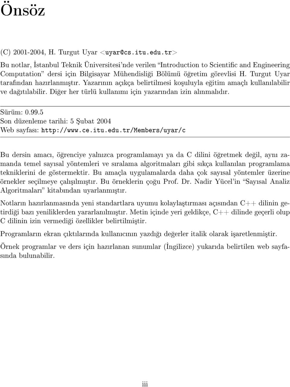 Di er her türlü kullanm için yazarndan izin alnmaldr. Sürüm: Son düzenleme 0.99.5 Web sayfas: tarihi: 5 ubat 2004 http://www.ce.itu.edu.