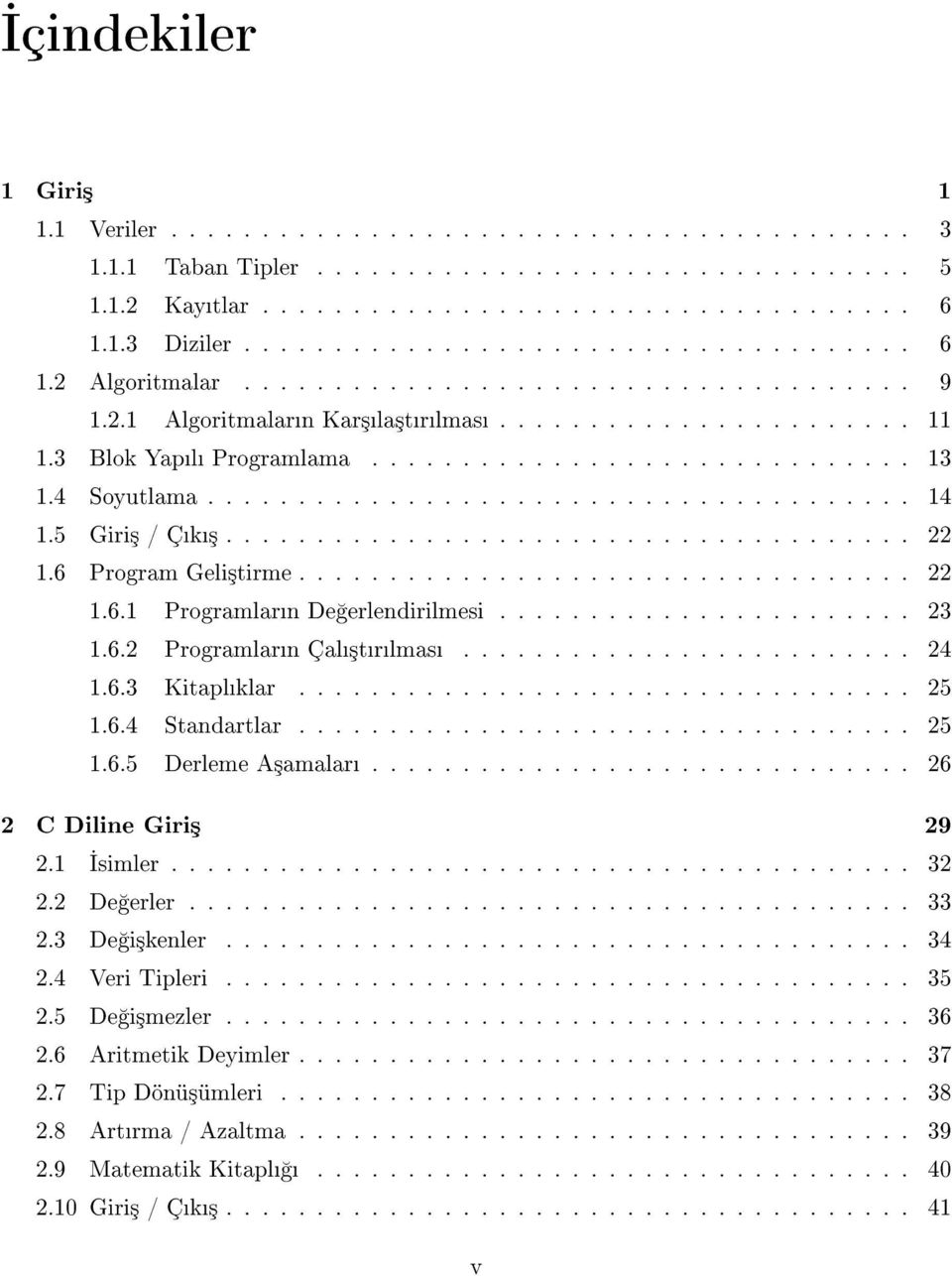 6.3 Kitaplklar 25 1.6.4 Standartlar.... 25 1.6.5 Derleme A³amalar.............................. 26 2 C Diline Giri³ 29 2.1 simler. 32 2.2 De erler.. 33 2.3 De i³kenler 34 2.
