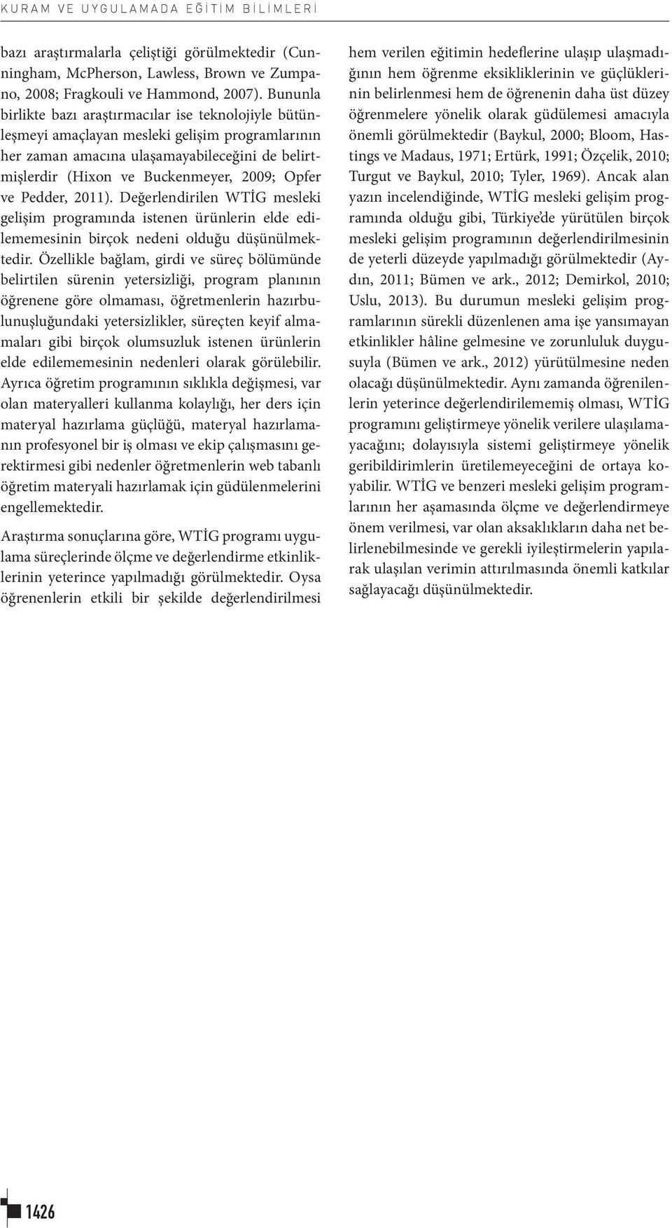 ve Pedder, 2011). Değerlendirilen WTİG mesleki gelişim programında istenen ürünlerin elde edilememesinin birçok nedeni olduğu düşünülmektedir.