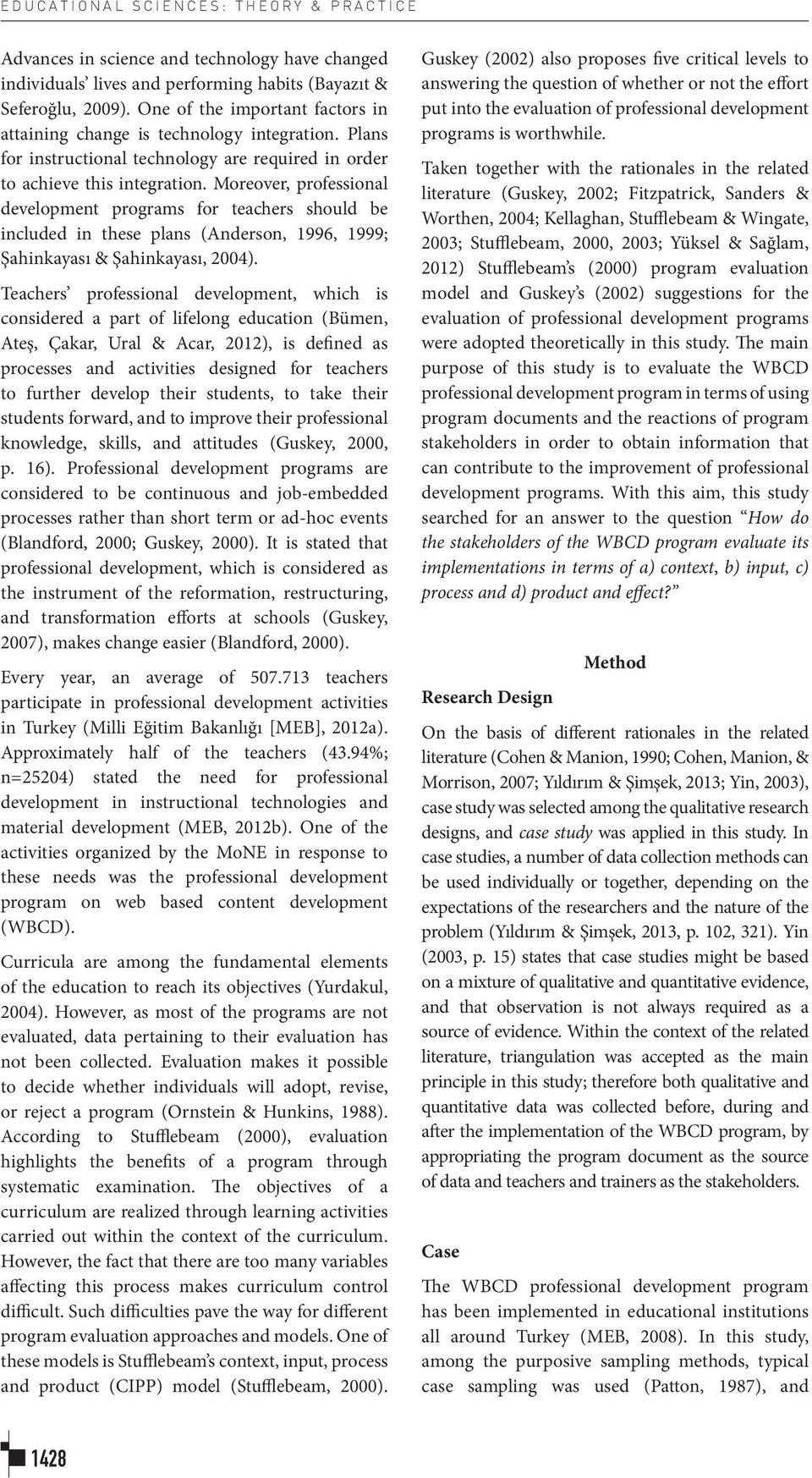 Moreover, professional development programs for teachers should be included in these plans (Anderson, 1996, 1999; Şahinkayası & Şahinkayası, 2004).