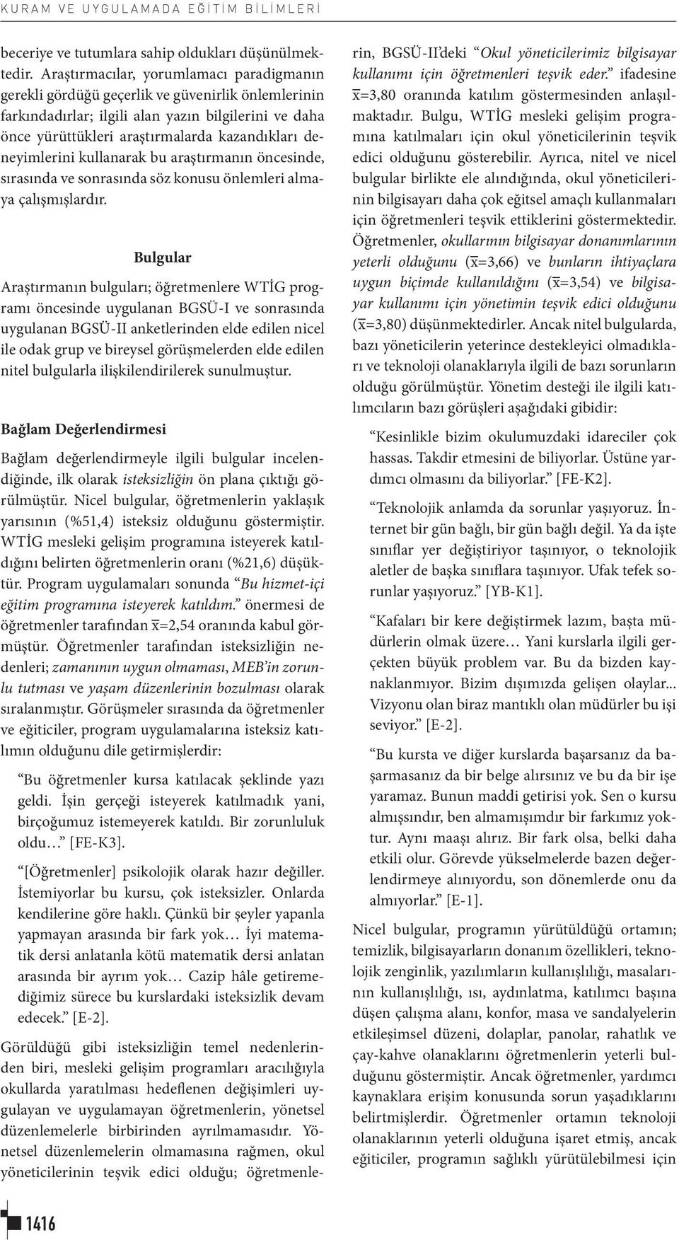 deneyimlerini kullanarak bu araştırmanın öncesinde, sırasında ve sonrasında söz konusu önlemleri almaya çalışmışlardır.