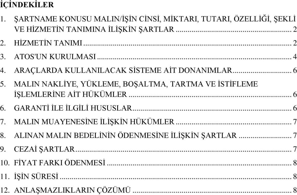 MALIN NAKLİYE, YÜKLEME, BOŞALTMA, TARTMA VE İSTİFLEME İŞLEMLERİNE AİT HÜKÜMLER... 6 6. GARANTİ İLE İLGİLİ HUSUSLAR... 6 7.