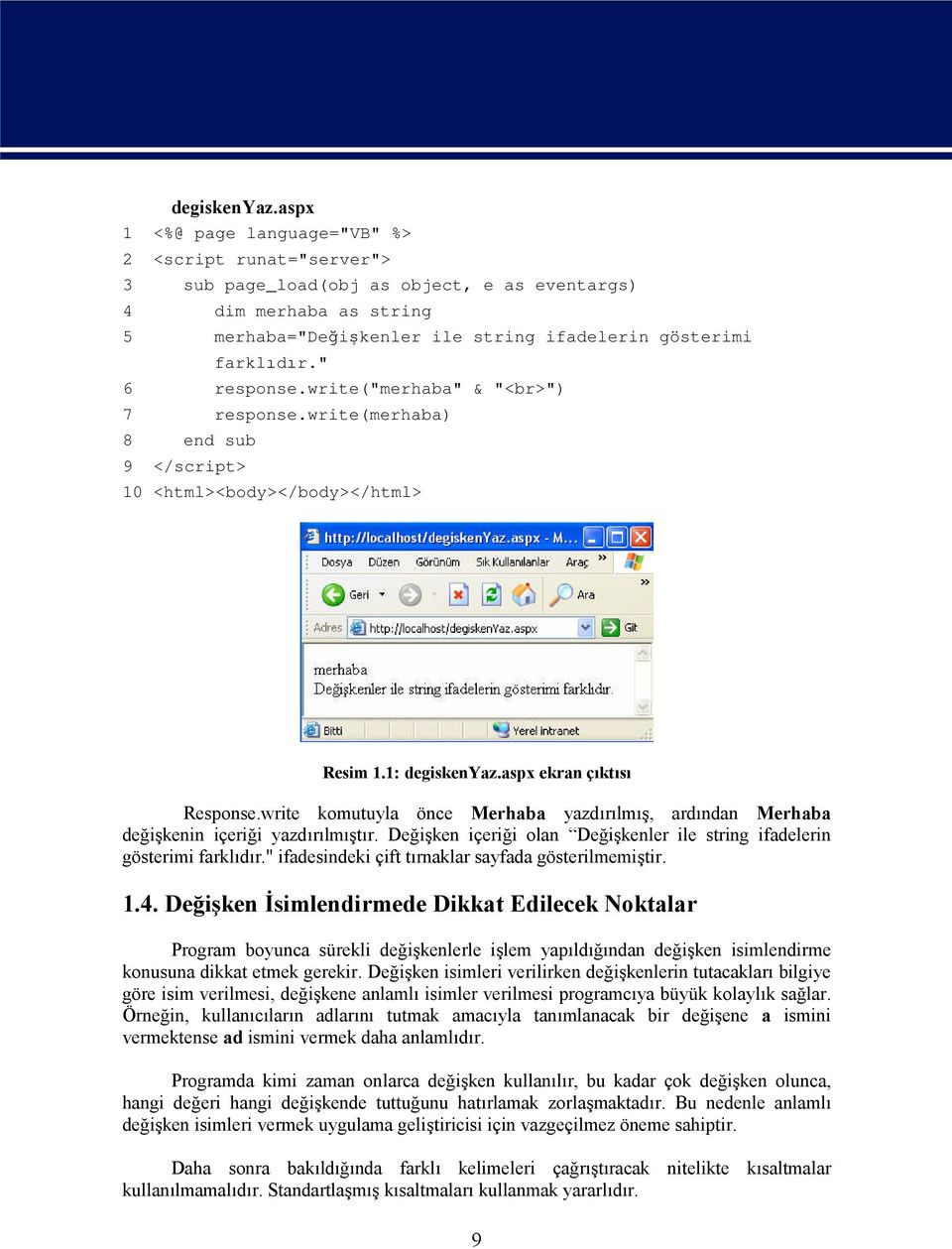" 6 response.write("merhaba" & "<br>") 7 response.write(merhaba) 8 end sub 9 </script> 10 <html><body></body></html> Resim 1.1: aspx ekran çıktısı Response.