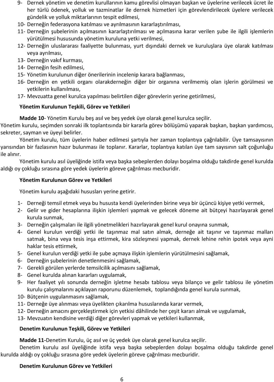 karar verilen şube ile ilgili işlemlerin yürütülmesi hususunda yönetim kuruluna yetki verilmesi, 12- Derneğin uluslararası faaliyette bulunması, yurt dışındaki dernek ve kuruluşlara üye olarak