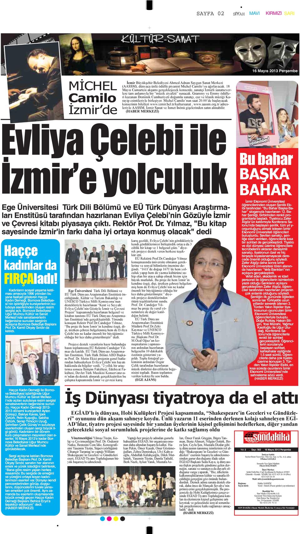 Grammy ve Emmy ödülleri kazanan Dominik Cumhuriyeti doğumlu sanatçı, caz ve klasik müziği Karayip esintileriyle birleşiyor. Michel Camilo nun saat 20.00 de başlayacak konserinin biletleri www.izmir.