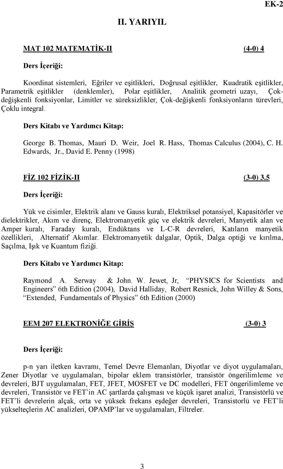 Hass, Thomas Calculus (2004), C. H. Edwards, Jr., David E. Penny (1998) FĠZ 102 FĠZĠK-II (3-0) 3.