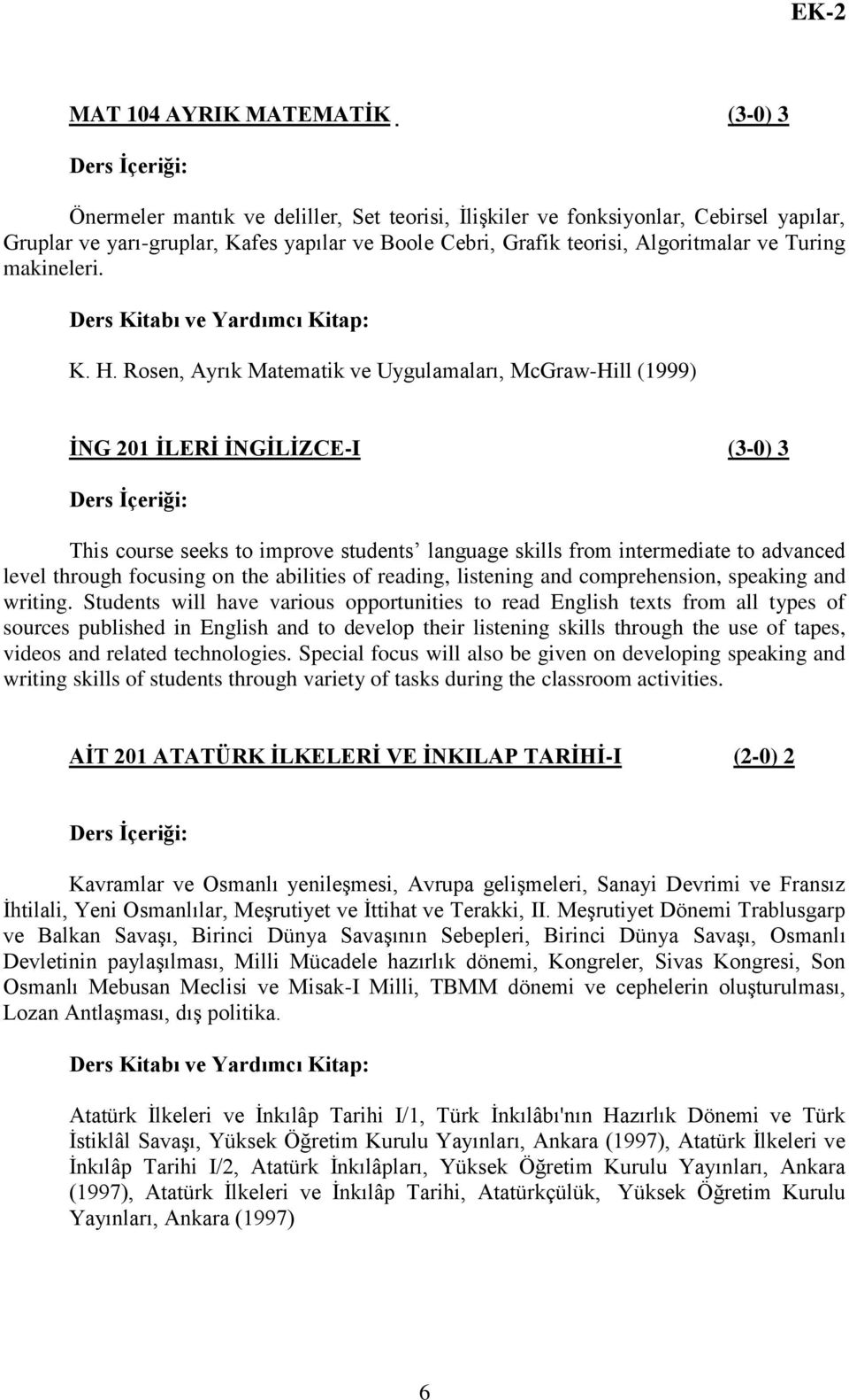 Rosen, Ayrık Matematik ve Uygulamaları, McGraw-Hill (1999) ĠNG 201 ĠLERĠ ĠNGĠLĠZCE-I (3-0) 3 This course seeks to improve students language skills from intermediate to advanced level through focusing