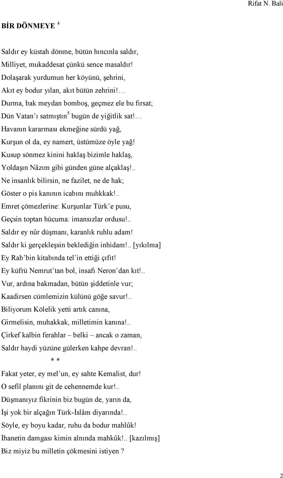 Kusup sönmez kinini haklaş bizimle haklaş, Yoldaşın Nâzım gibi günden güne alçaklaş!.. Ne insanlık bilirsin, ne fazilet, ne de hak; Göster o pis kanının icabını muhkkak!