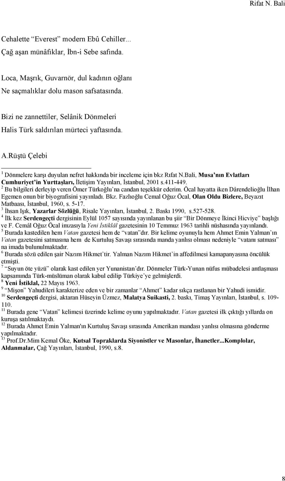 Bali, Musa nın Evlatları Cumhuriyet in Yurttaşları, İletişim Yayınları, İstanbul, 2001 s.411-449. 2 Bu bilgileri derleyip veren Ömer Türkoğlu na candan teşekkür ederim.