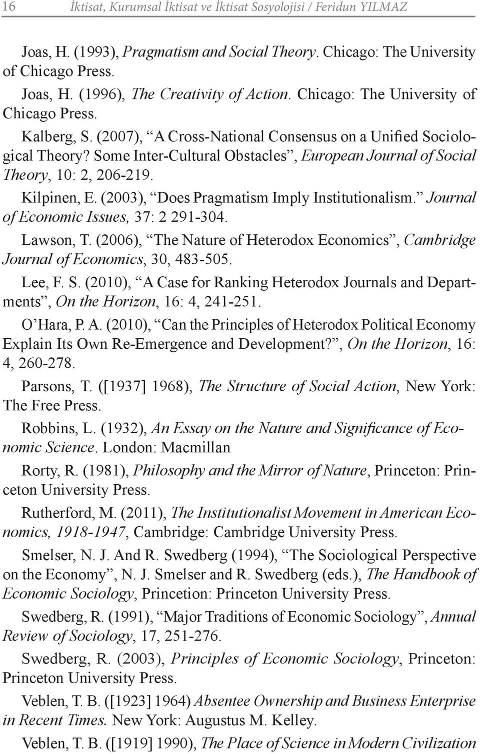Some Inter-Cultural Obstacles, European Journal of Social Theory, 10: 2, 206-219. Kilpinen, E. (2003), Does Pragmatism Imply Institutionalism. Journal of Economic Issues, 37: 2 291-304. Lawson, T.
