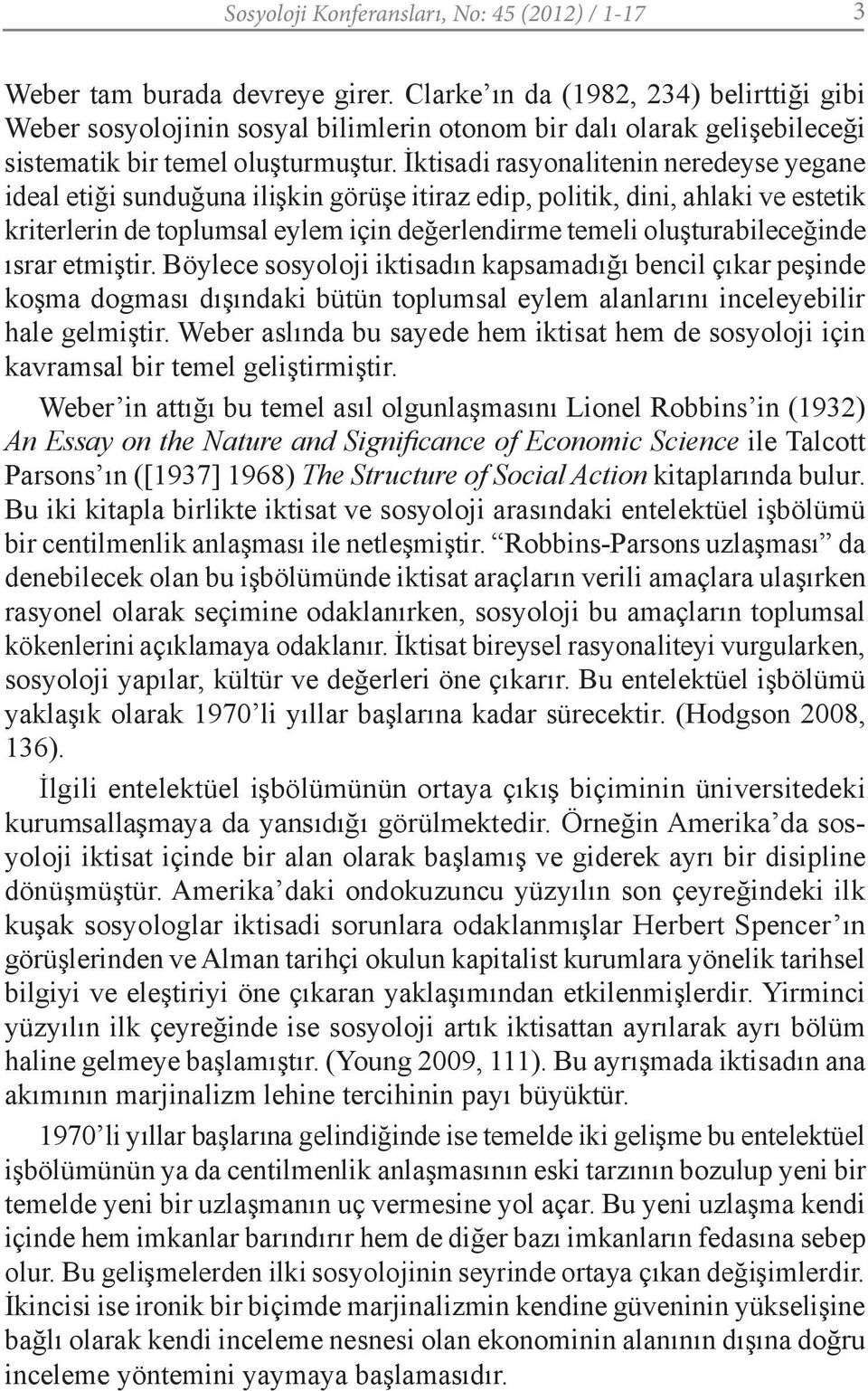 İktisadi rasyonalitenin neredeyse yegane ideal etiği sunduğuna ilişkin görüşe itiraz edip, politik, dini, ahlaki ve estetik kriterlerin de toplumsal eylem için değerlendirme temeli