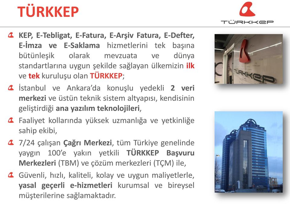 yazılım teknolojileri, Faaliyet kollarında yüksek uzmanlığa ve yetkinliğe sahip ekibi, 7/24 çalışan Çağrı Merkezi, tüm Türkiye genelinde yaygın 100 e yakın yetkili TÜRKKEP