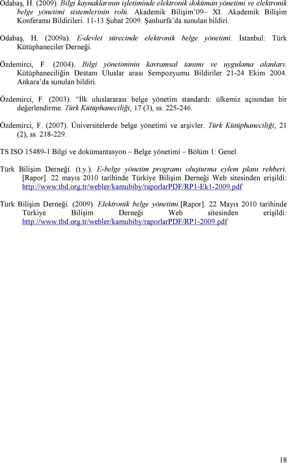 Bilgi yönetiminin kavramsal tanımı ve uygulama alanları. Kütüphaneciliğin Destanı Uluslar arası Sempozyumu Bildiriler 21-24 Ekim 2004. Ankara da sunulan bildiri. Özdemirci, F. (2003).