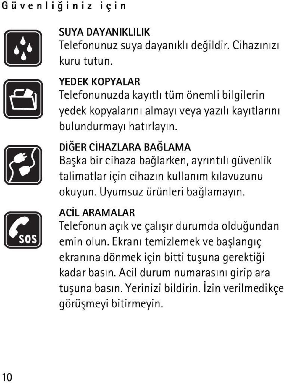 DÝÐER CÝHAZLARA BAÐLAMA Baþka bir cihaza baðlarken, ayrýntýlý güvenlik talimatlar için cihazýn kullaným kýlavuzunu okuyun. Uyumsuz ürünleri baðlamayýn.