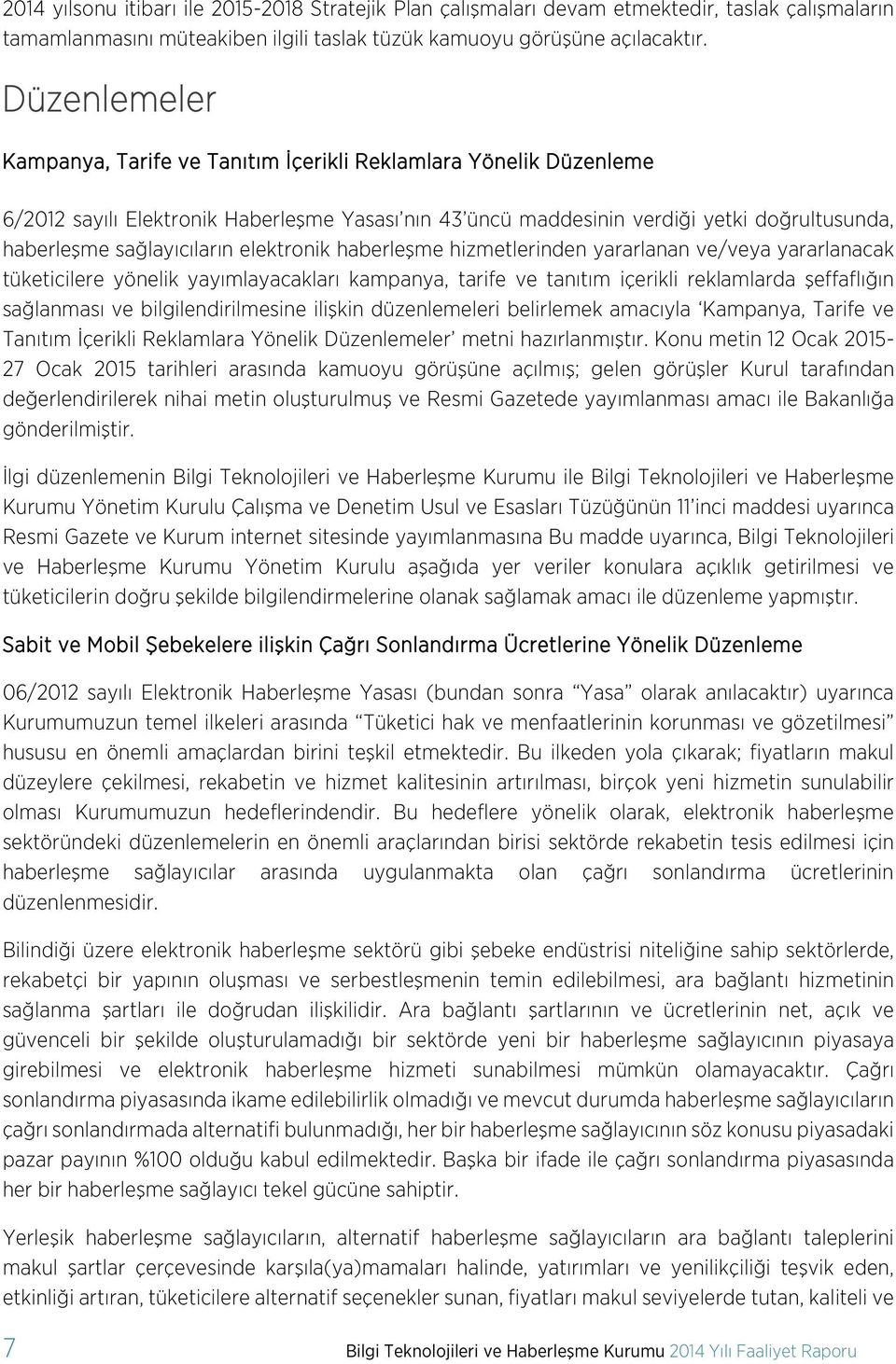 elektronik haberleşme hizmetlerinden yararlanan ve/veya yararlanacak tüketicilere yönelik yayımlayacakları kampanya, tarife ve tanıtım içerikli reklamlarda şeffaflığın sağlanması ve