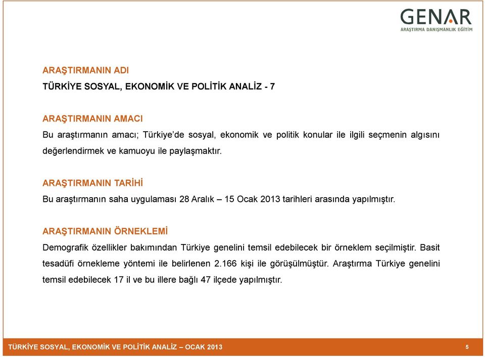 ARAŞTIRMANIN ÖRNEKLEMİ Demografik özellikler bakımından Türkiye genelini temsil edebilecek bir örneklem seçilmiştir. Basit tesadüfi örnekleme yöntemi ile belirlenen 2.