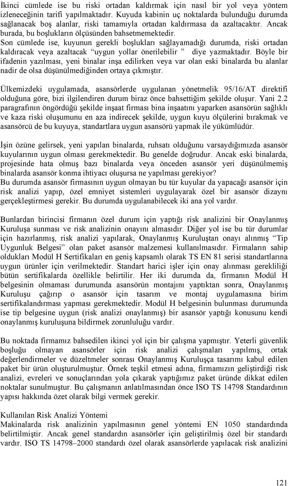 Son cümlede ise, kuyunun gerekli boşlukları sağlayamadığı durumda, riski ortadan kaldıracak veya azaltacak uygun yollar önerilebilir diye yazmaktadır.