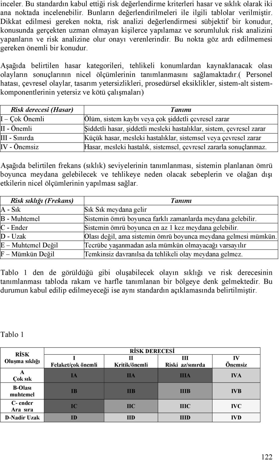 onayı verenlerindir. Bu nokta göz ardı edilmemesi gereken önemli bir konudur.