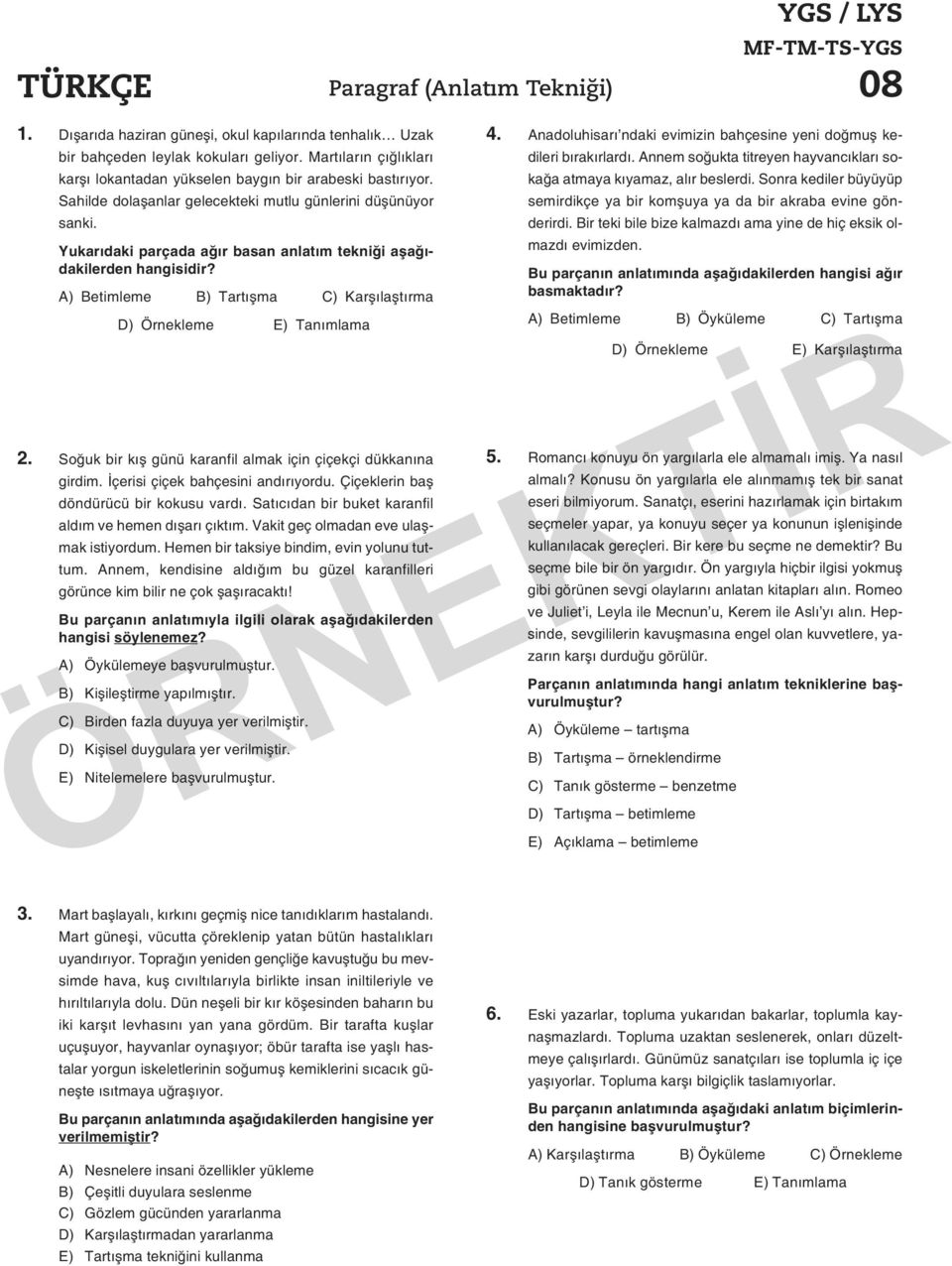 Yu ka rı da ki par ça da ağır basan anlatım tekniği aşağıdakilerden hangisidir? A) Be tim le me B) Tar tış ma C) Kar şı laş tır ma D) Ör nek le me E) Ta nım la ma.. 2.