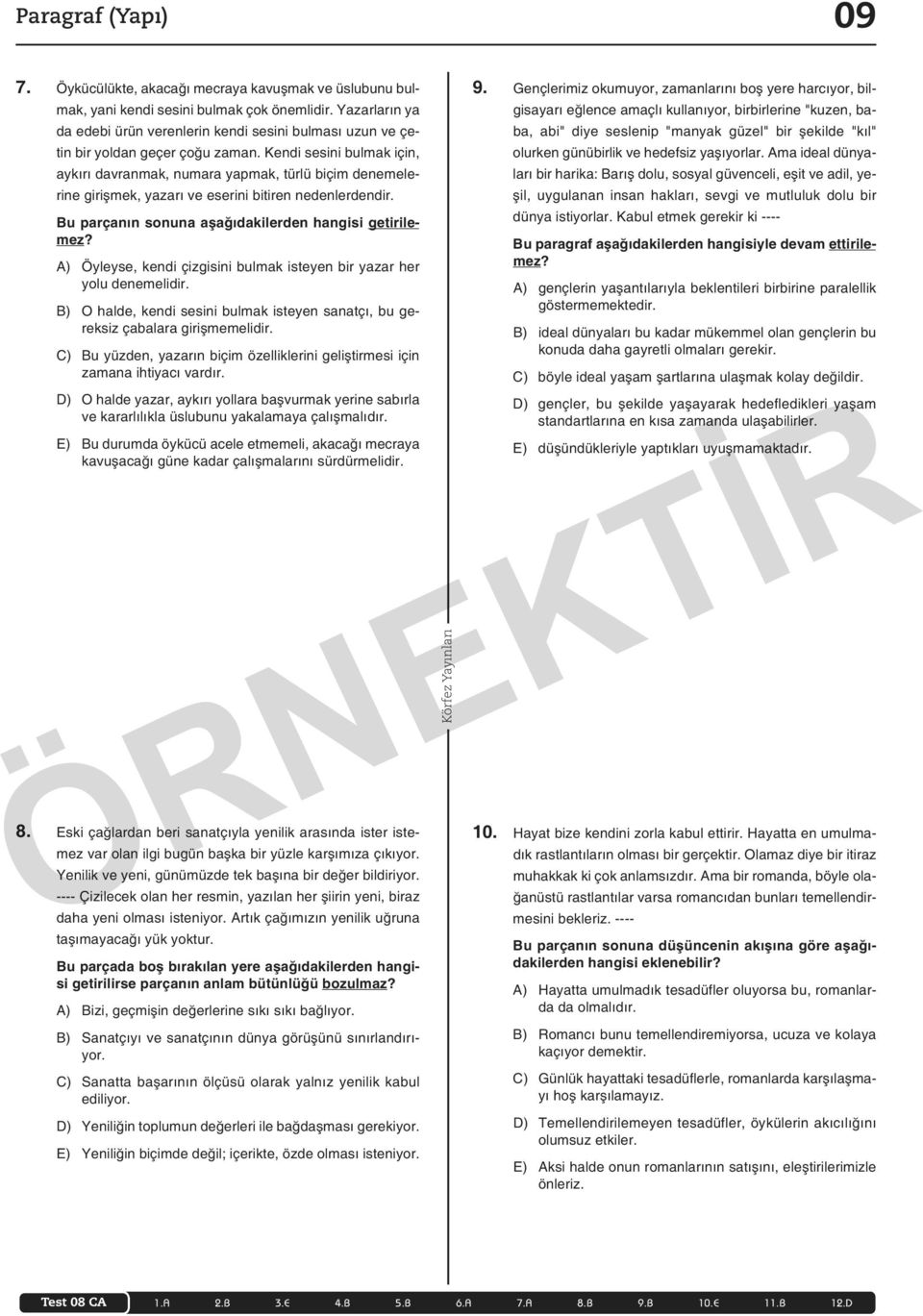 Ken di se si ni bul mak için, ay kı rı dav ran mak, nu ma ra yap mak, tür lü bi çim de ne me le - ri ne gi riş mek, ya za rı ve ese ri ni bi ti ren ne den ler den dir.