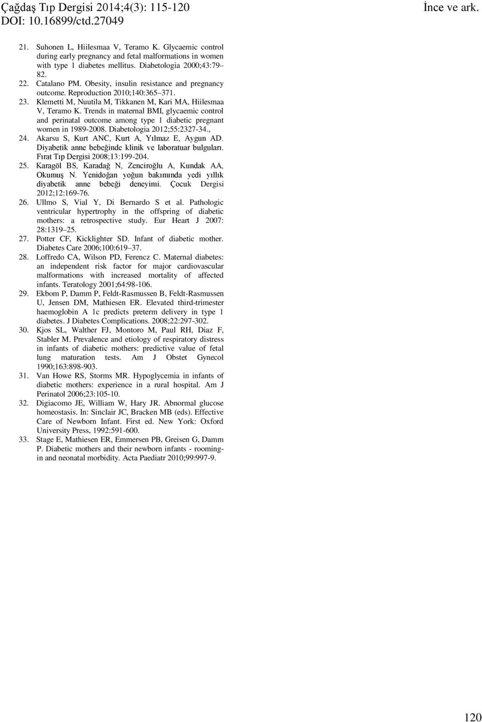 Trends in maternal BMI, glycaemic control and perinatal outcome among type 1 diabetic pregnant women in 1989-2008. Diabetologia 2012;55:2327-34., 24. Akarsu S, Kurt ANC, Kurt A, Yılmaz E, Aygun AD.