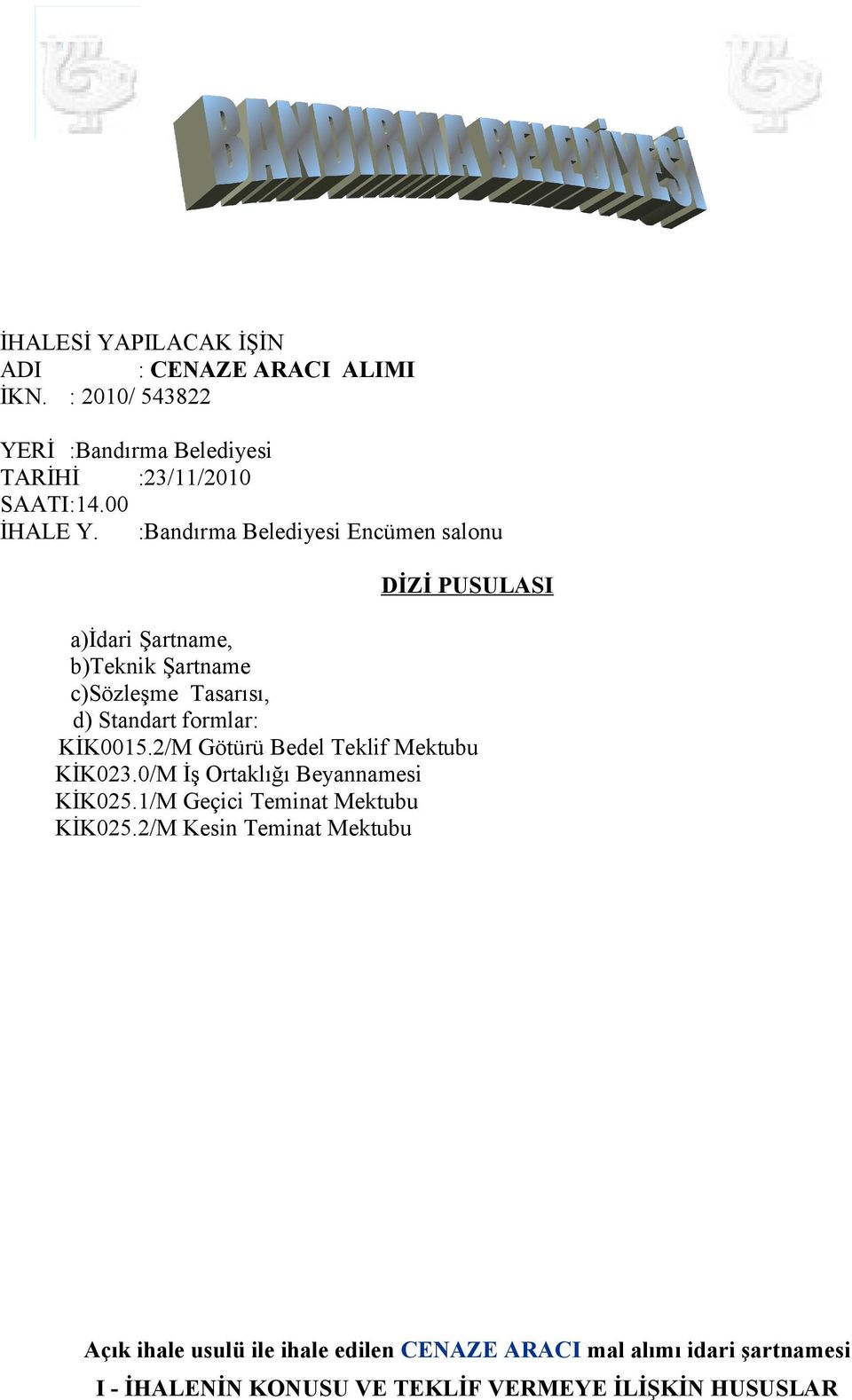 KİK0015.2/M Götürü Bedel Teklif Mektubu KİK023.0/M İş Ortaklığı Beyannamesi KİK025.1/M Geçici Teminat Mektubu KİK025.