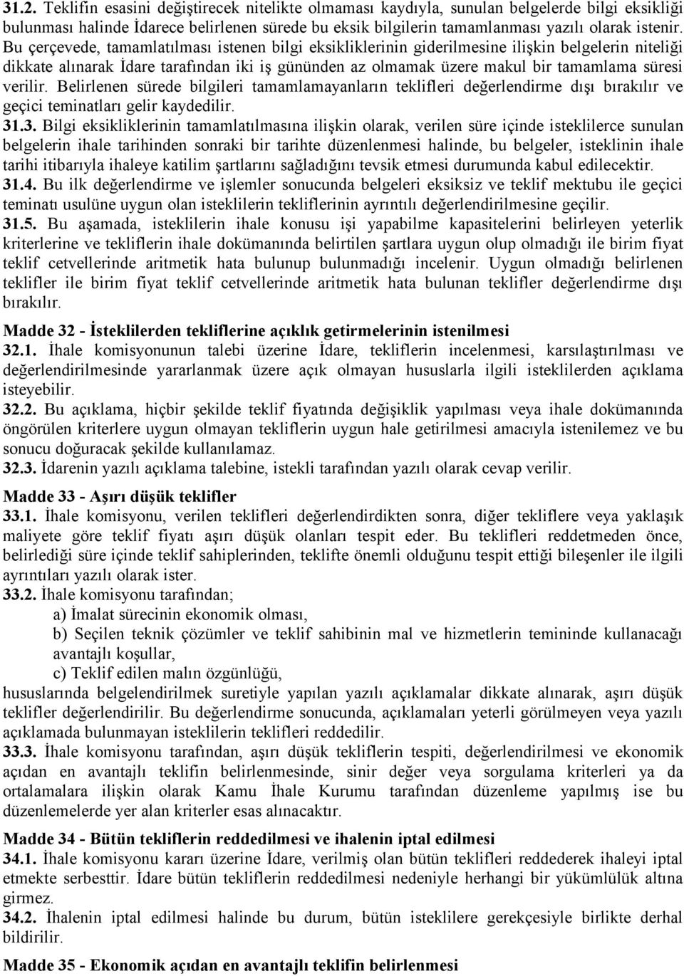 verilir. Belirlenen sürede bilgileri tamamlamayanların teklifleri değerlendirme dışı bırakılır ve geçici teminatları gelir kaydedilir. 31