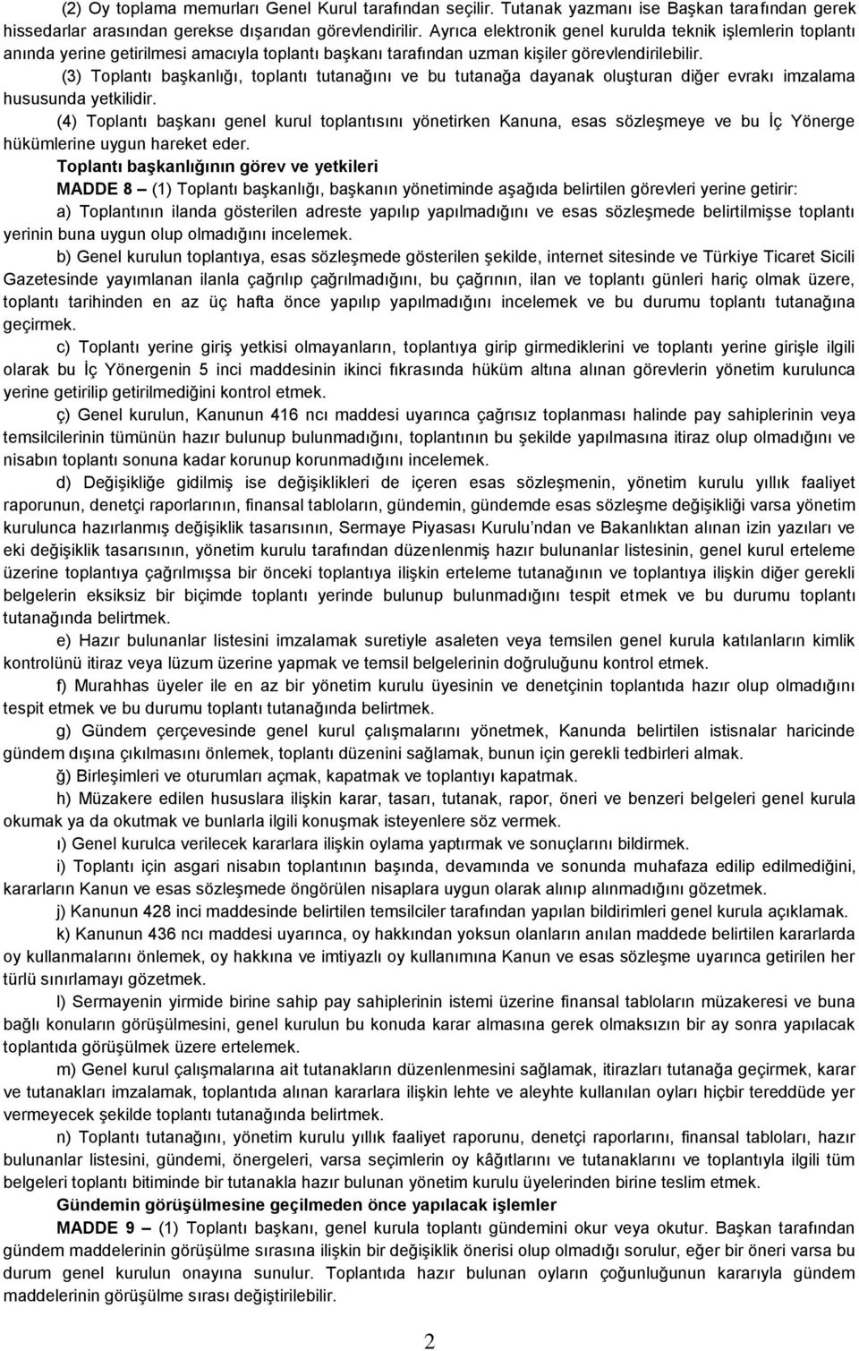 (3) Toplantı başkanlığı, toplantı tutanağını ve bu tutanağa dayanak oluşturan diğer evrakı imzalama hususunda yetkilidir.