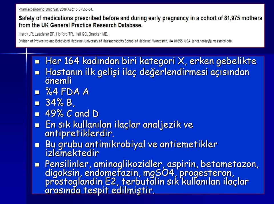 Bu grubu antimikrobiyal ve antiemetikler izlemektedir Pensilinler, aminoglikozidler, aspirin,