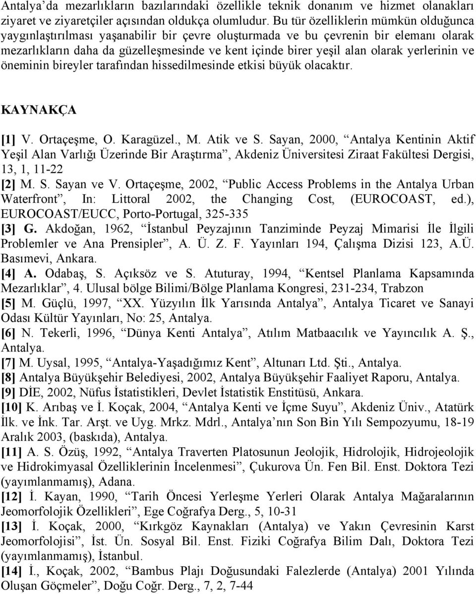 olarak yerlerinin ve öneminin bireyler tarafından hissedilmesinde etkisi büyük olacaktır. KAYNAKÇA [1] V. Ortaçeşme, O. Karagüzel., M. Atik ve S.